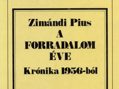 Zimándi Pius: A forradalom éve. Krónika 1956-ból
