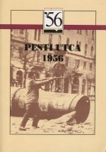Pesti utca – 1956 Válogatás fegyveres felkelők visszaemlékezéseiből