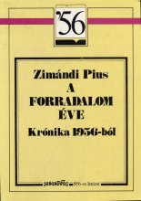 Zimándi Pius: A forradalom éve. Krónika 1956-ból